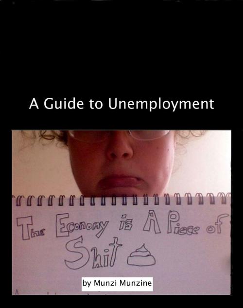 Cover of the book The Economy is a Piece of Shit: A Guide to Unemployment by Munzi Munzine, Munzi Munzine