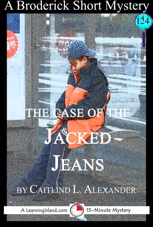 Cover of the book The Case of the Jacked Jeans: A 15-Minute Brodericks Mystery by Caitlind L. Alexander, LearningIsland.com