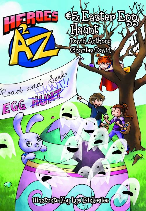 Cover of the book Heroes A2Z #5: Easter Egg Haunt by David Anthony, Charles David Clasman, David Anthony