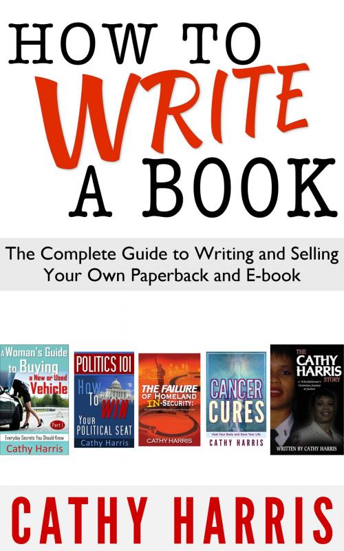 Cover of the book How To Write A Book: The Complete Guide to Writing and Selling Your Own Paperback or E-book by Cathy Harris, Cathy Harris