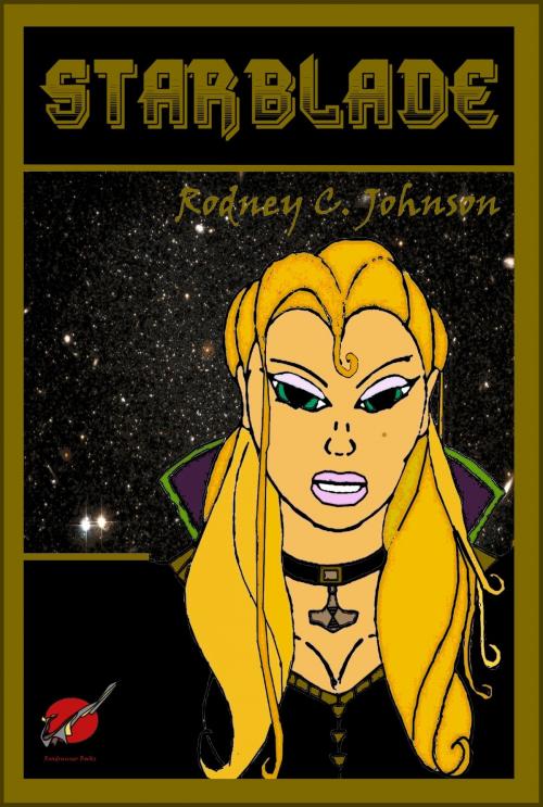Cover of the book Starblade by Rodney C. Johnson, Rodney C. Johnson
