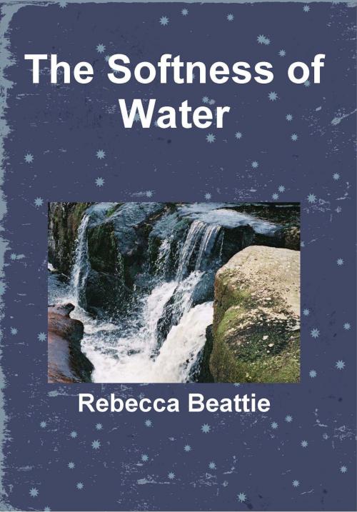 Cover of the book The Softness of Water by Rebecca Beattie, Rebecca Beattie