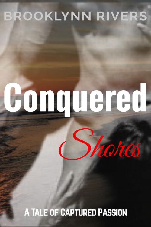Cover of the book Conquered Shores by Brooklynn Rivers, Brooklynn Rivers