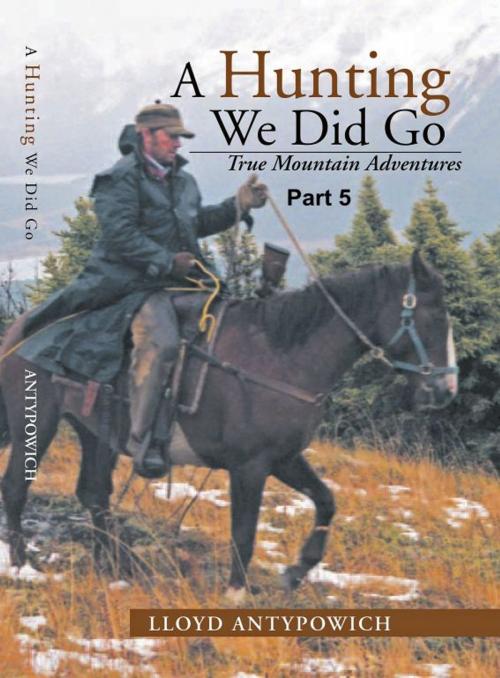 Cover of the book A Hunting We Did Go Part 5 by Lloyd Antypowich, ePrinted Books