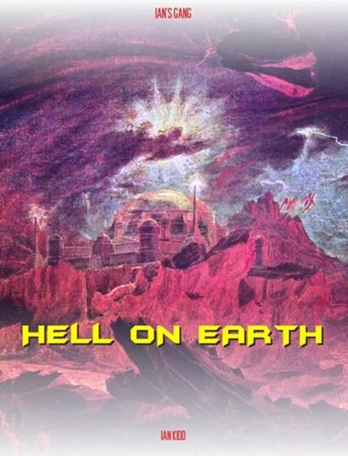 Cover of the book Ian's Gang: Hell On Earth by Ian Kidd, Ian Kidd