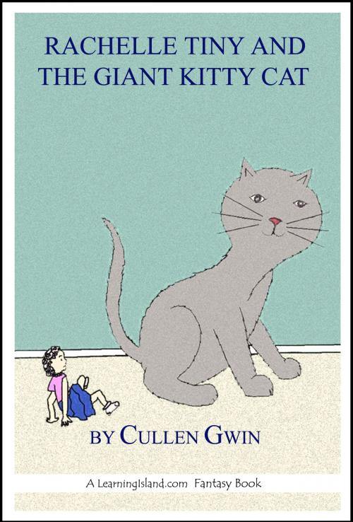 Cover of the book Rachelle Tiny and the Giant Kitty Cat by Cullen Gwin, LearningIsland.com