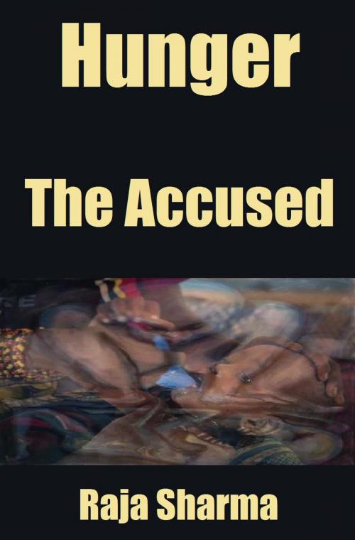 Cover of the book Hunger: The Accused by Raja Sharma, Raja Sharma