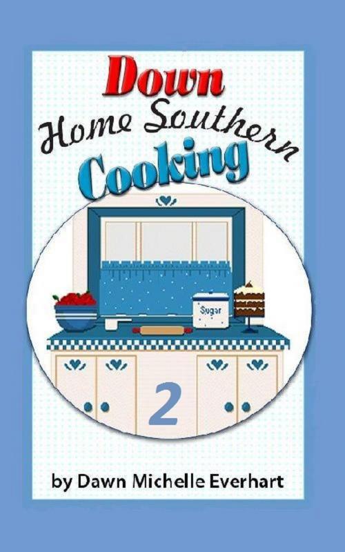 Cover of the book Down Home Southern Cooking 2 by Dawn Michelle Everhart, Dawn Michelle Everhart