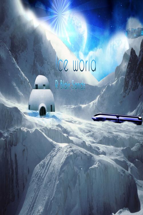 Cover of the book Iceworld by R. Blair Sands, R. Blair Sands