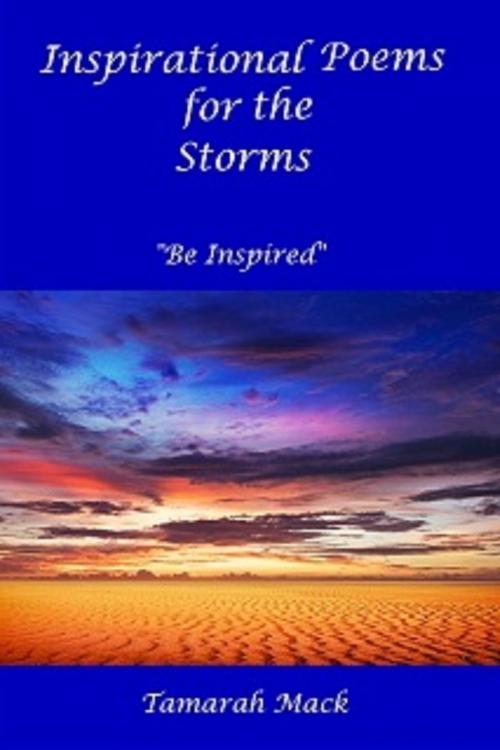 Cover of the book Inspirational Poems for the Storms by Tamarah Mack, Tamarah Mack