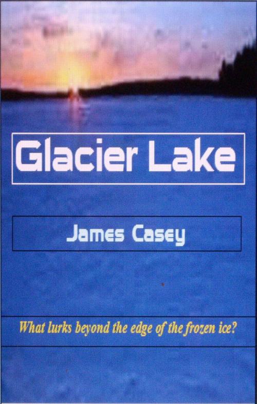 Cover of the book Glacier Lake by James Casey, James Casey
