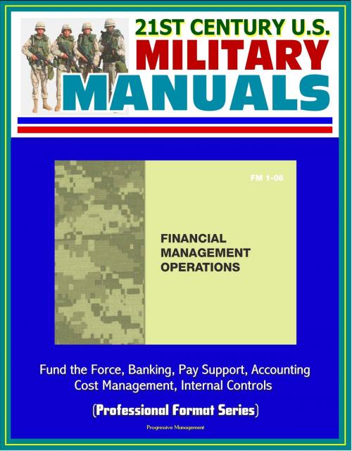 Cover of the book 21st Century U.S. Military Manuals: Financial Management Operations (FM 1-06) - Fund the Force, Banking, Pay Support, Accounting, Cost Management, Internal Controls (Professional Format Series) by Progressive Management, Progressive Management