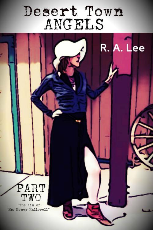 Cover of the book Desert Town Angels Part Two “The Kin of Ms. Honey Hallowell” by R.A. Lee, R.A. Lee