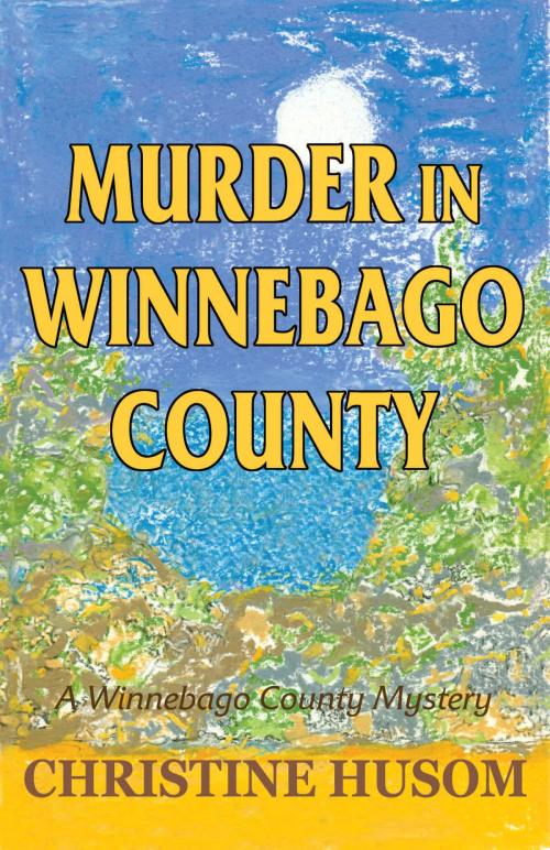 Cover of the book Murder in Winnebago County by Christine Husom, Christine Husom