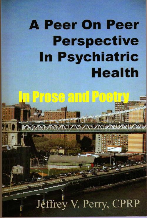 Cover of the book A Peer On Peer Perspective In Psychiatric Health by Jeffrey V. Perry, Jeffrey V. Perry