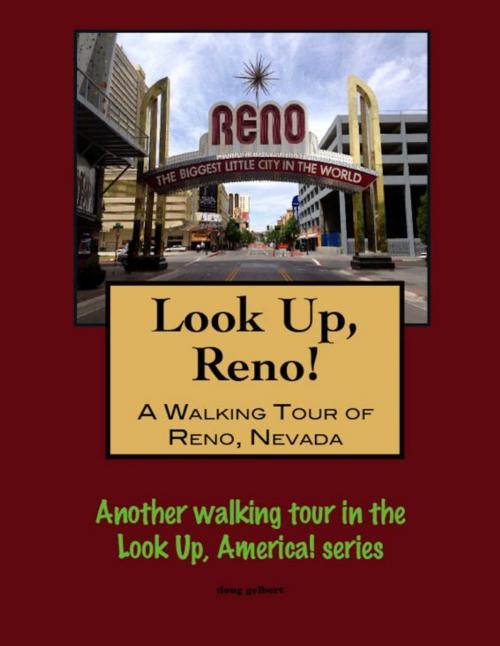 Cover of the book Look Up, Reno! A Walking Tour of Reno, Nevada by Doug Gelbert, Doug Gelbert