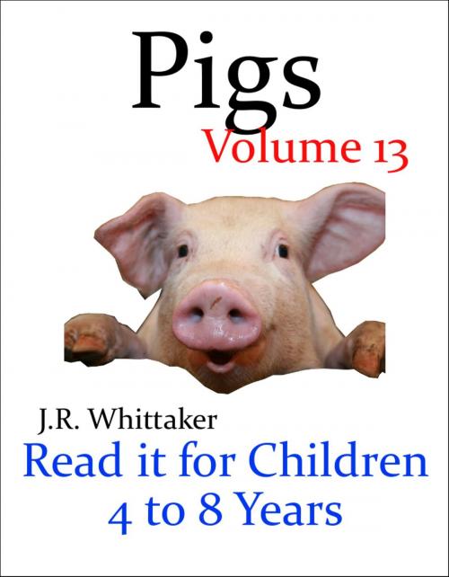 Cover of the book Pigs (Read it book for Children 4 to 8 years) by J. R. Whittaker, J. R. Whittaker
