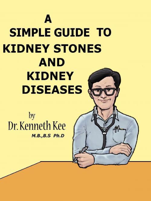 Cover of the book A Simple Guide to Kidney Stones and Kidney Diseases by Kenneth Kee, Kenneth Kee