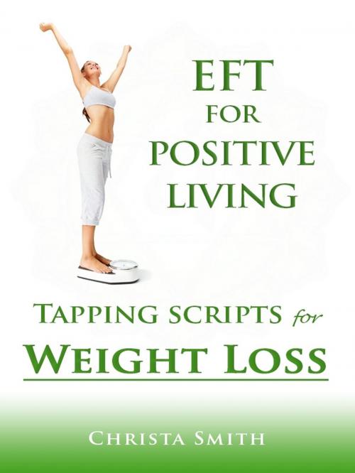 Cover of the book EFT for Positive Living: Tapping Scripts for Weight Loss by Christa Smith, Christa Smith