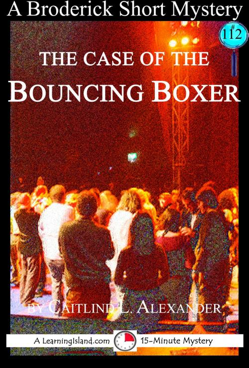 Cover of the book The Case of the Bouncing Boxer: A 15-Minute Brodericks Mystery by Caitlind L. Alexander, LearningIsland.com