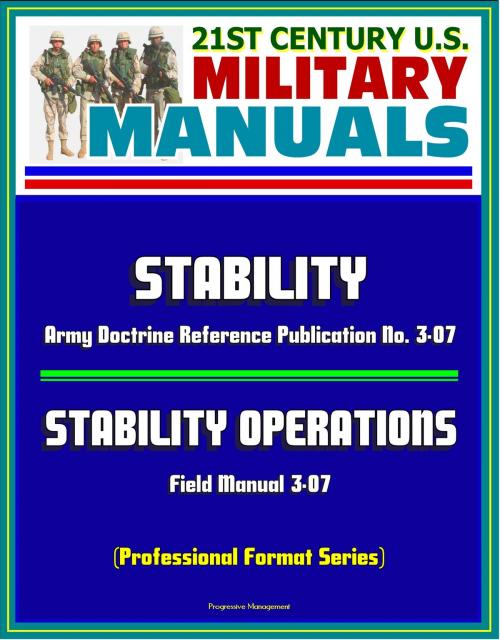 Cover of the book 21st Century U.S. Military Manuals: Stability - Army Doctrine Reference Publication No. 3-07 and Stability Operations Field Manual 3-07 (Professional Format Series) by Progressive Management, Progressive Management