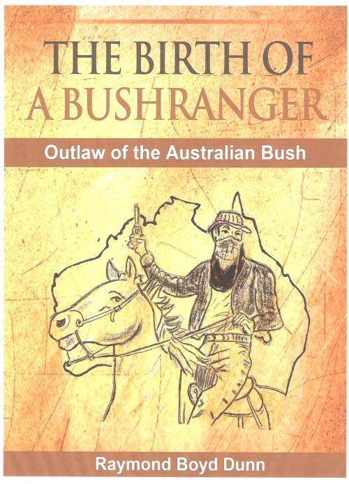 Cover of the book The Birth of a Bushranger by Raymond Boyd Dunn, Raymond Boyd Dunn