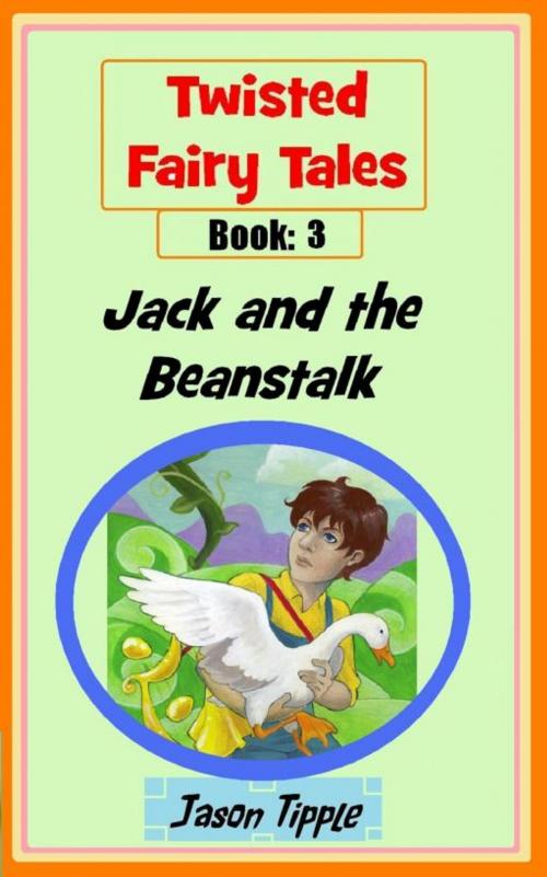 Cover of the book Twisted Fairy Tales 3: Jack and the Beanstalk by Jason Tipple, Jason Tipple