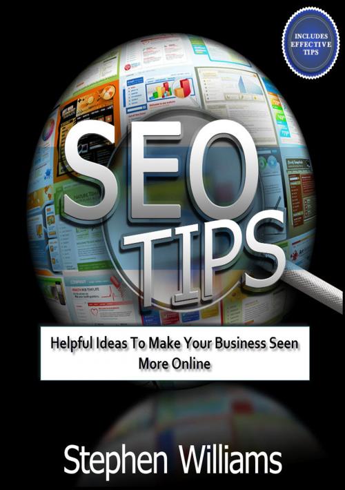 Cover of the book Seo Tips: Helpful Ideas To Make Your Business Seen More Online by Stephen Williams, Stephen Williams