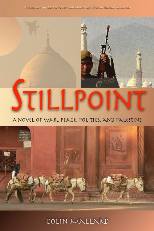 Cover of the book Stillpoint: A Novel of War, Peace, Politics and Palestine by Colin Mallard, Colin Mallard
