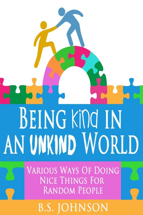 Cover of the book Being Kind In An Unkind World by BS Johnson, BS Johnson