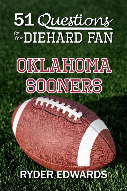 Cover of the book 51 Questions for the Diehard Fan: Oklahoma Sooners by Ryder Edwards, Black Mesa Publishing