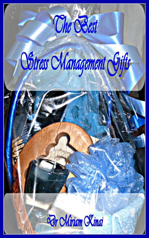 Cover of the book The Best Stress Management Gifts by Miriam Kinai, Miriam Kinai