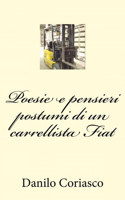 Cover of the book Poesie e pensieri postumi di un carrellista Fiat by Annarita Coriasco, Annarita Coriasco