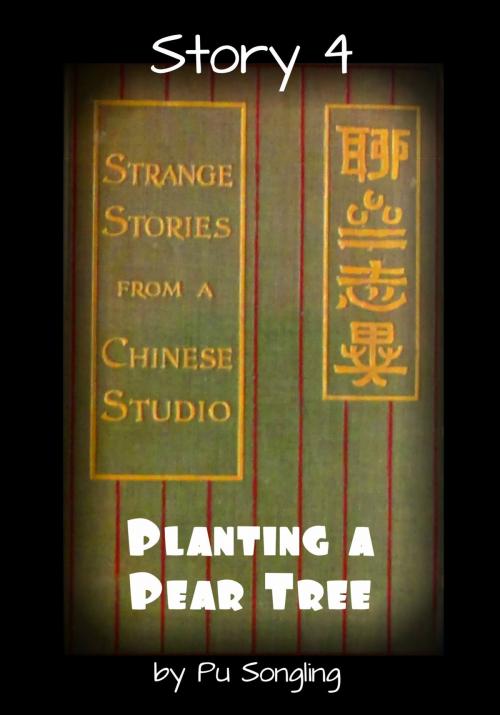 Cover of the book Story 4: Planting a Pear Tree by Pu Songling, Broomhandle Books