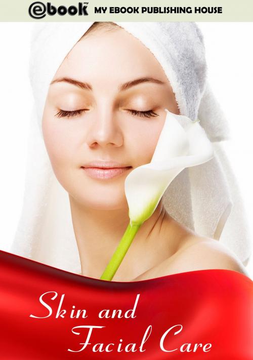 Cover of the book Skin and Facial Care by My Ebook Publishing House, My Ebook Publishing House