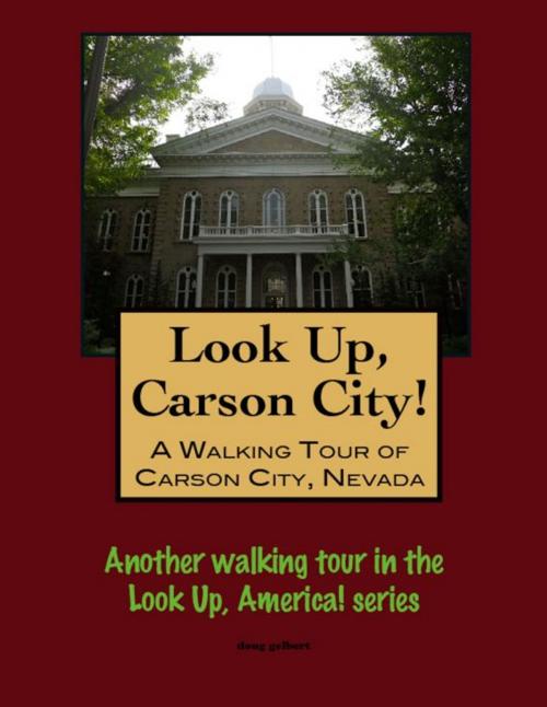 Cover of the book Look Up, Carson City! A Walking Tour of Carson City, Nevada by Doug Gelbert, Doug Gelbert