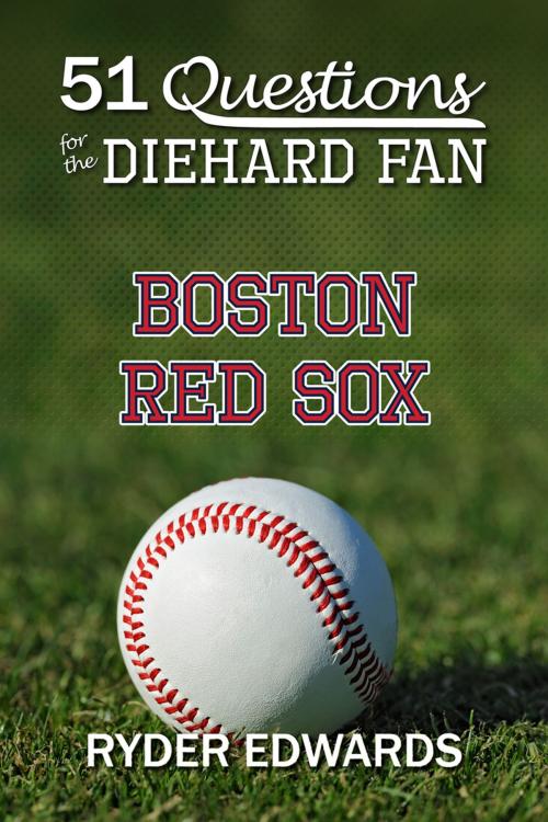 Cover of the book 51 Questions for the Diehard Fan: Boston Red Sox by Ryder Edwards, Black Mesa Publishing