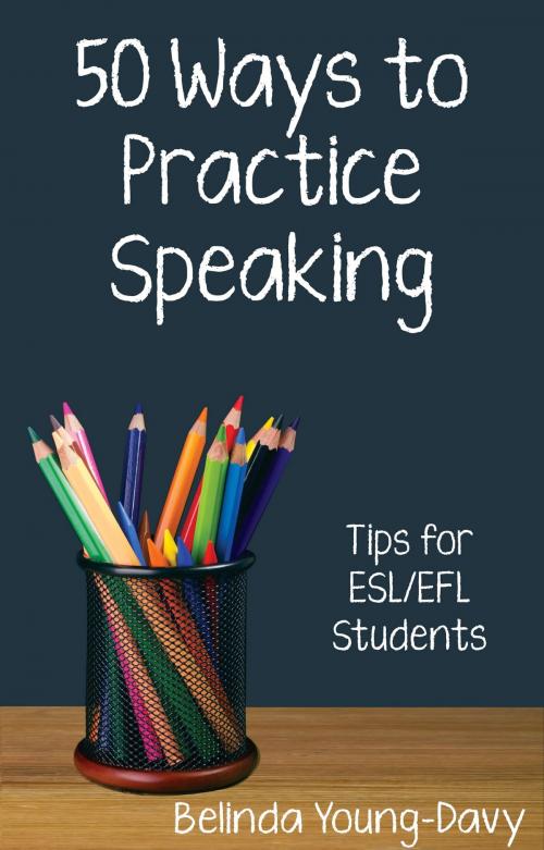 Cover of the book Fifty Ways to Practice Speaking: Tips for ESL/EFL Students by Belinda Young-Davy, Wayzgoose Press