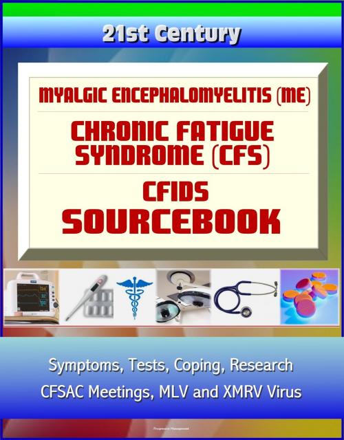 Cover of the book 21st Century Myalgic Encephalomyelitis (ME) / Chronic Fatigue Syndrome (CFS) / CFIDS Sourcebook: Symptoms, Tests, Coping, Research, CFSAC Meetings, MLV and XMRV Virus, Disability and Social Security by Progressive Management, Progressive Management