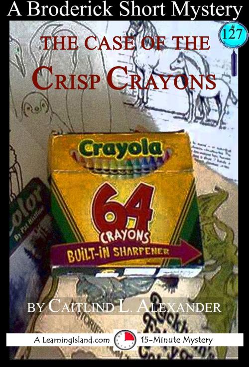 Cover of the book The Case of the Crisp Crayons: A 15-Minute Brodericks Mystery by Caitlind L. Alexander, LearningIsland.com