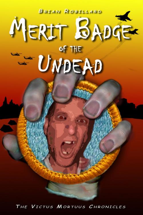Cover of the book Merit Badge of the Undead by Brian Robillard, Brian Robillard
