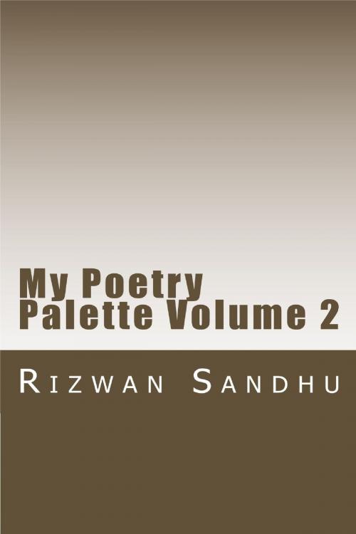 Cover of the book My Poetry Palette: Volume 2 by Rizwan Sandhu, Rizwan Sandhu