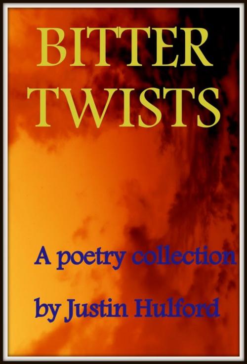 Cover of the book Bitter Twists: A poetry collection by Justin Hulford, Justin Hulford