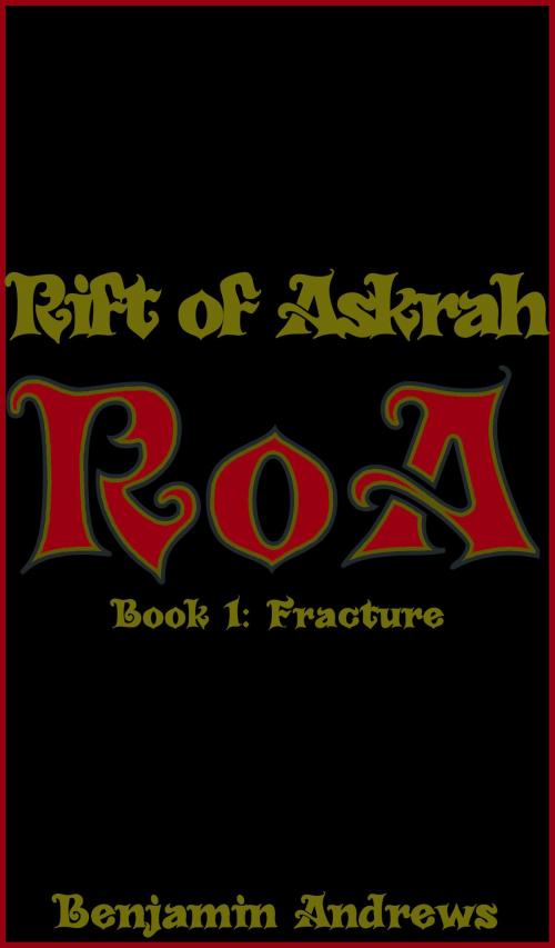 Cover of the book Rift of Askrah Book 1: Fracture by Benjamin Andrews, Benjamin Andrews