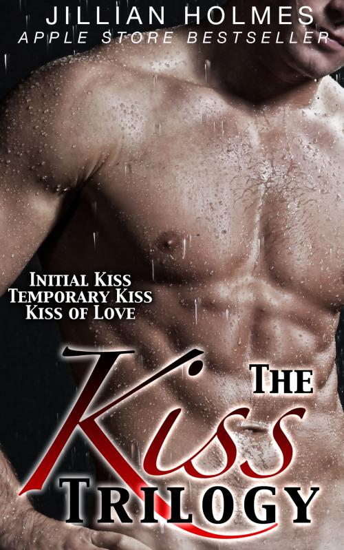 Cover of the book The Kiss Trilogy by Jillian Holmes, Madison Publishing Company
