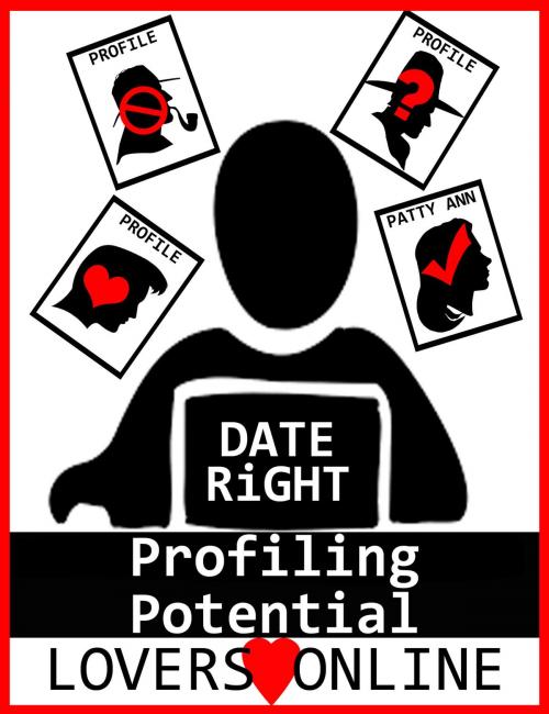 Cover of the book DATE RiGHT: Profiling Potential Lovers Online by Patty Ann, Patty Ann's Pet Project