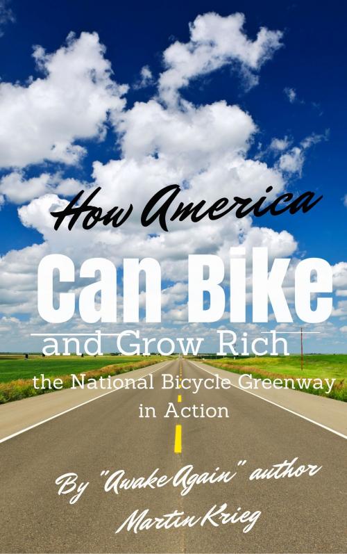 Cover of the book "How America Can Bike and Grow Rich, the National Bicycle Greenway in Action" by Martin Krieg, Martin Krieg