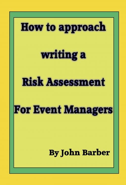Cover of the book How to Approach Writing a Risk Assessment for Event Managers by John Barber, John Barber