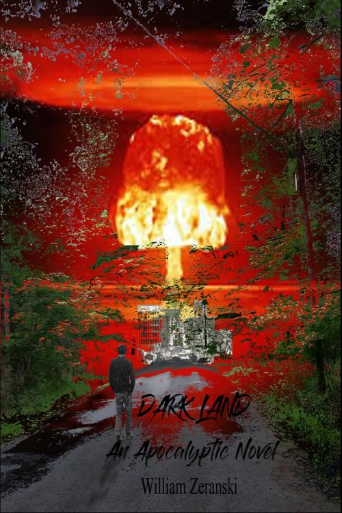 Cover of the book Dark Land: An Apocalyptic Novel by William Zeranski, William Zeranski