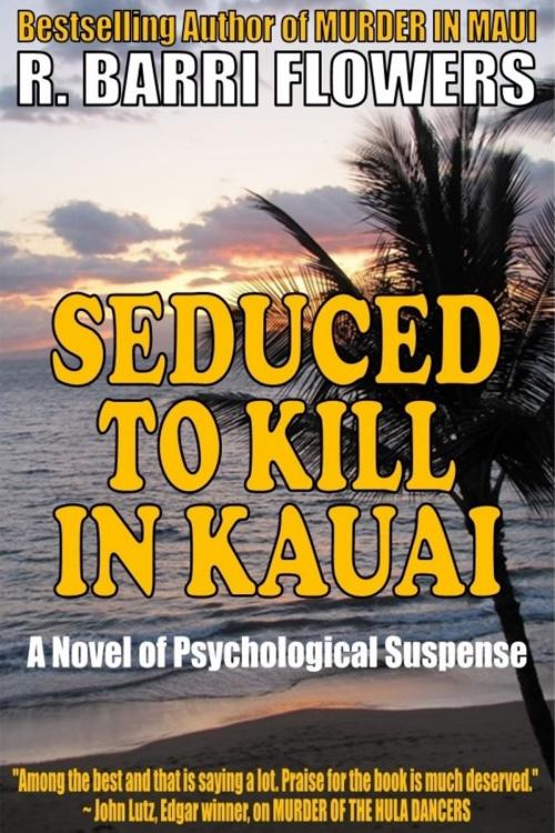 Cover of the book Seduced to Kill in Kauai: A Novel of Psychological Suspense by R. Barri Flowers, R. Barri Flowers